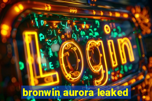 bronwin aurora leaked